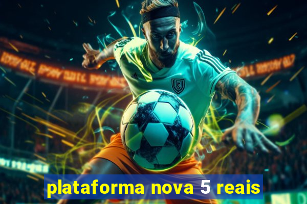 plataforma nova 5 reais